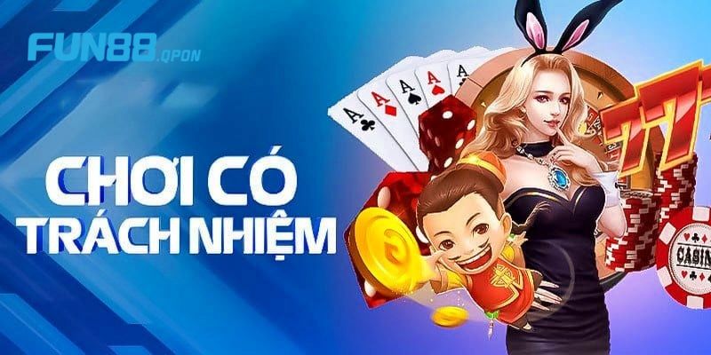 Tại sao các bet thủ cần chơi trách nhiệm tại Fun88