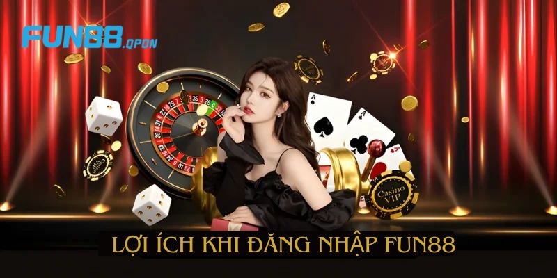 Lợi ích cho bet thủ khi đăng nhập Fun88