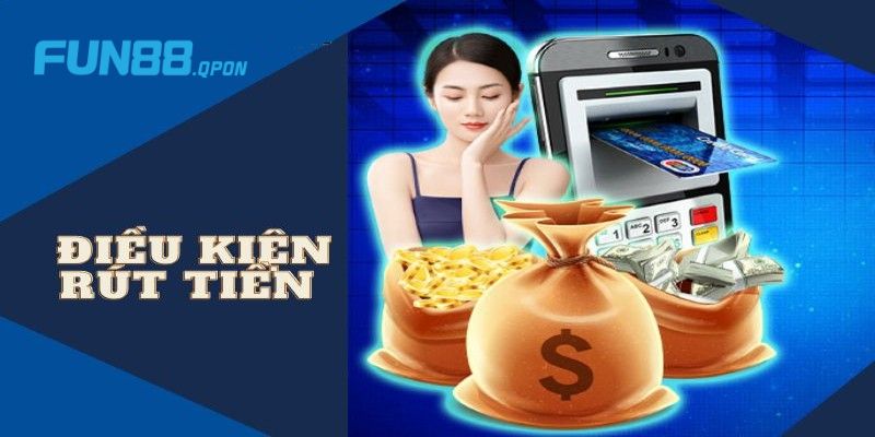 Điều kiện để thực hiện rút tiền tại Fun88